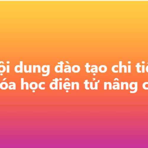 Nội dung đào tạo chi tiết khóa học điện tử nâng cao